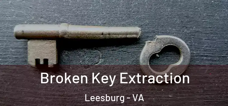 Broken Key Extraction Leesburg - VA