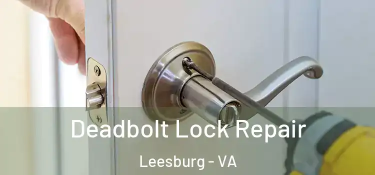 Deadbolt Lock Repair Leesburg - VA
