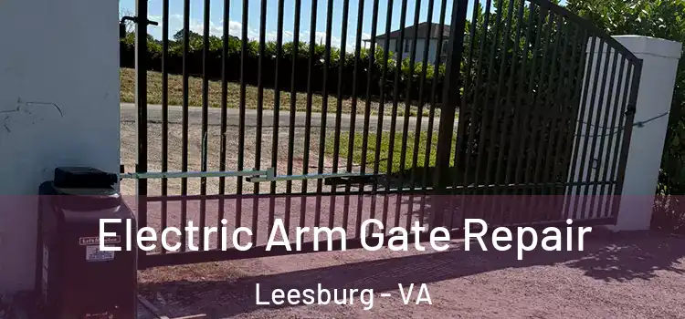 Electric Arm Gate Repair Leesburg - VA