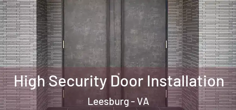 High Security Door Installation Leesburg - VA